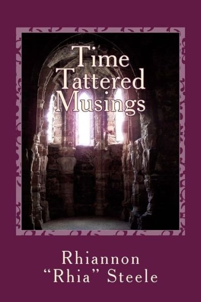 Cover for Ms Pamela Rhia Steele · Time Tattered Musings: Reflections Through the Looking Glass of Pain &amp; Wisdom (Paperback Bog) (2013)