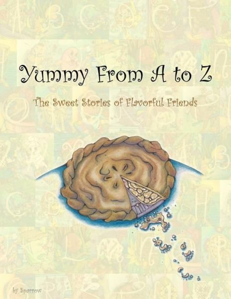 Cover for Sparrow · Yummy from a to Z: the Sweet Stories of Flavorful Friends (Pocketbok) (2013)