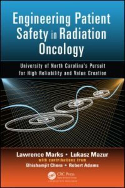 Cover for Marks, Lawrence (University of North Carolina, Chapel Hill, USA) · Engineering Patient Safety in Radiation Oncology: University of North Carolina's Pursuit for High Reliability and Value Creation (Hardcover Book) (2015)