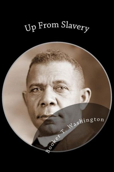 Cover for Booker T Washington · Up from Slavery: an Autobiography (Paperback Book) (2013)