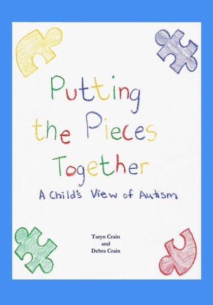 Putting the Pieces Together: a Child's View of Autism - Taryn Crain - Kirjat - CreateSpace Independent Publishing Platf - 9781482556643 - keskiviikko 20. helmikuuta 2013