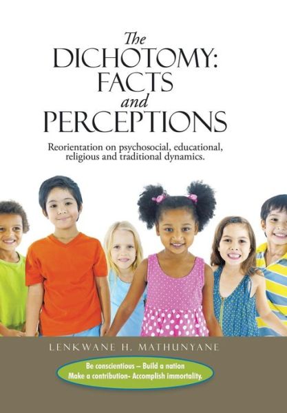 Cover for Lenkwane H Mathunyane · The Dichotomy: Facts and Perceptions: Reorientation on Psychosocial, Educational, Religious and Traditional Dynamics. (Hardcover Book) (2015)