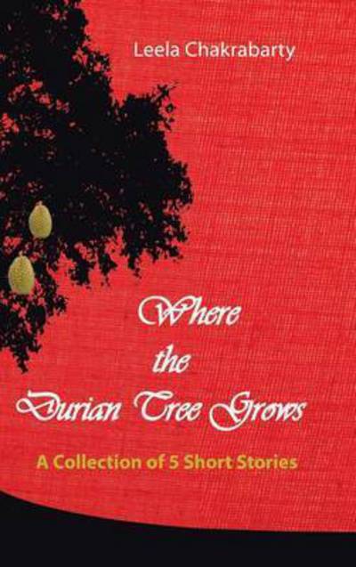 Cover for Leela Chakrabarty · Where the Durian Tree Grows (Hardcover Book) (2015)