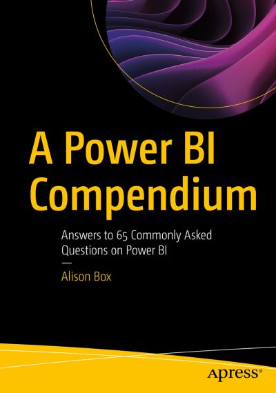 Cover for Alison Box · A Power BI Compendium: Answers to 65 Commonly Asked Questions on Power BI (Paperback Book) [1st edition] (2023)