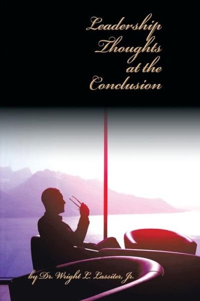 Cover for Wright L Lassiter Jr · Leadership Thoughts at the Conclusion (Paperback Book) (2014)