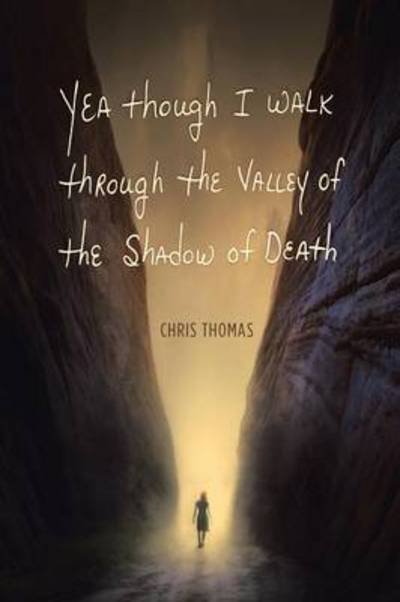Cover for Chris Thomas · Yea Though I Walk Through the Valley of the Shadow of Death (Pocketbok) (2015)