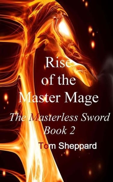 Cover for Tom Sheppard · Rise of the Master Mage: the Masterless Sword Book 2 (Taschenbuch) (2013)