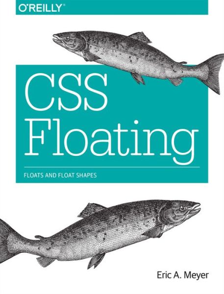 CSS Floating - Eric Meyer - Kirjat - O'Reilly Media - 9781491929643 - tiistai 1. maaliskuuta 2016