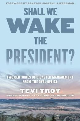 Cover for Tevi Troy · Shall We Wake the President?: Two Centuries of Disaster Management from the Oval Office (Hardcover Book) (2016)