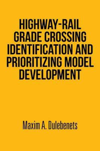 Cover for Maxim a Dulebenets · Highway-rail Grade Crossing Identification and Prioritizing Model Development (Pocketbok) (2014)