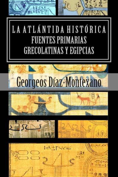 Cover for Georgeos Diaz-montexano · La Atlantida Historica. Fuentes Primarias Grecolatinas Y Egipcias: Compendio Del Epitome De La Atlantida Historico-cientifica. Evidencias Y Pruebas in (Paperback Book) (2013)