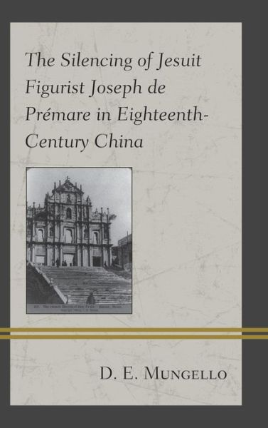 Cover for D. E. Mungello · The Silencing of Jesuit Figurist Joseph de Premare in Eighteenth-Century China (Hardcover Book) (2019)