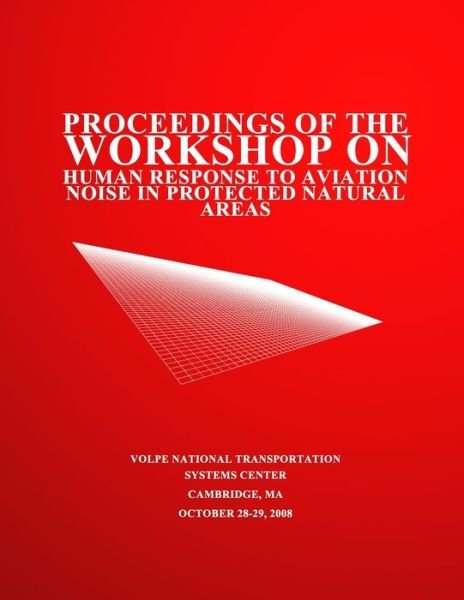 Cover for U S Department of Transportation · Proceedings of the Workshop on Human Response to Aviation Noise in Protected Natural Areas (Paperback Book) (2014)