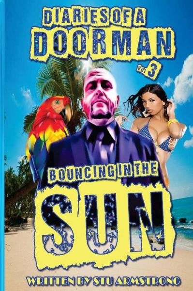 Cover for Stu Armstrong · The Diaries of a Doorman - Bouncing in the Sun: Volume 3 (Paperback Book) (2014)