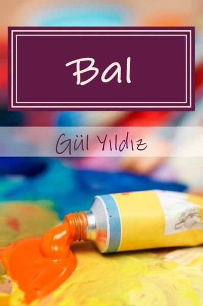 Cover for Gul Yildiz · Bal: Soyut Hikayeler (Pocketbok) (2014)