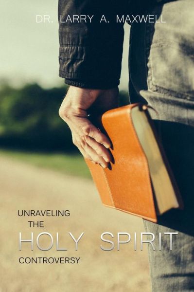 Cover for Larry a Maxwell · Unraveling the Holy Spirit Controversy (Paperback Book) (2014)