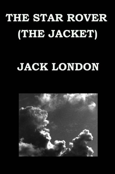 The Star Rover (The Jacket) by Jack London - Jack London - Bøger - Createspace - 9781502841643 - 15. oktober 2014