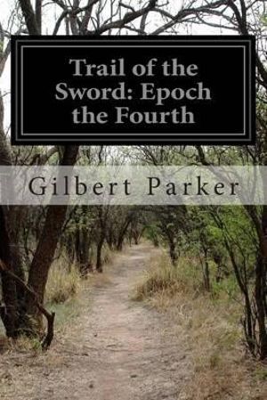 Cover for Gilbert Parker · Trail of the Sword: Epoch the Fourth (Pocketbok) (2014)