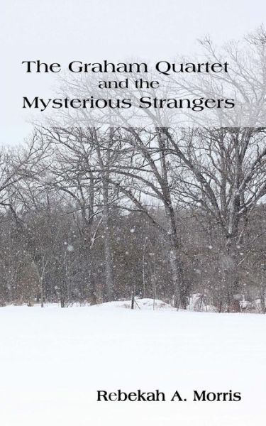 Cover for Rebekah a Morris · The Graham Quartet and the Mysterious Strangers (Paperback Book) (2014)