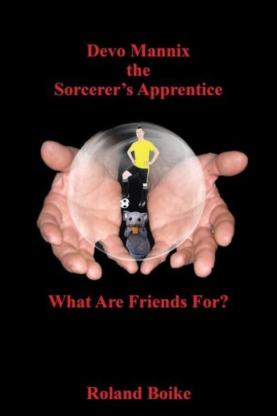 Cover for Roland Boike · Devo Mannix the Sorcerer's Apprentice: What Are Friends For? (Taschenbuch) (2015)