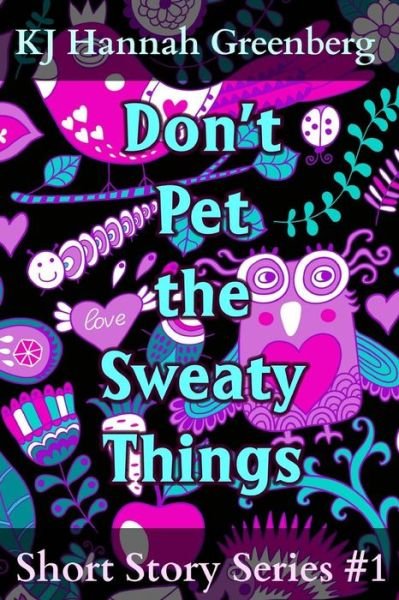 Cover for Kj Hannah Greenberg · Don't Pet the Sweaty Things: Short Story Series #1 (Kj Hannah Greenberg Short Story Series) (Volume 1) (Paperback Book) (2014)