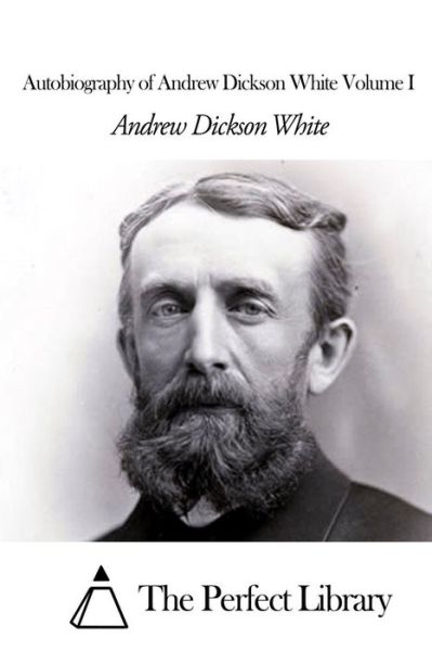 Cover for Andrew Dickson White · Autobiography of Andrew Dickson White Volume I (Paperback Book) (2015)