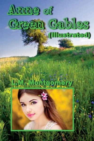 Anne of Green Gables (Illustrated) - L M Montgomery - Bøker - Createspace - 9781507888643 - 14. februar 2015