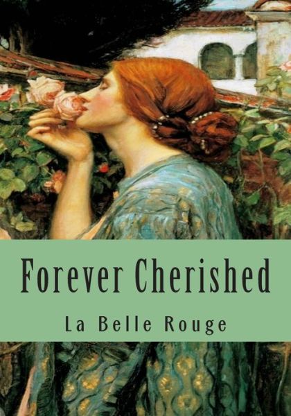 Cover for La Belle Rouge · Forever Cherished: Roses Gleaned from the Garden of Love (Pocketbok) (2015)