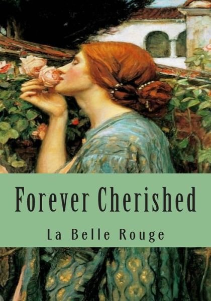 Cover for La Belle Rouge · Forever Cherished: Roses Gleaned from the Garden of Love (Paperback Bog) (2015)