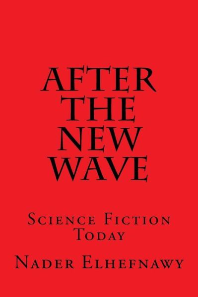 Cover for Nader Elhefnawy · After the New Wave: Science Fiction Today (Taschenbuch) (2015)