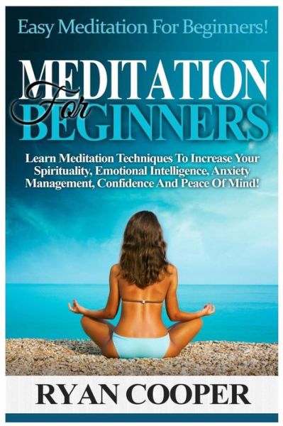Meditation For Beginners - Ryan Cooper - Books - Createspace Independent Publishing Platf - 9781518752643 - October 26, 2015