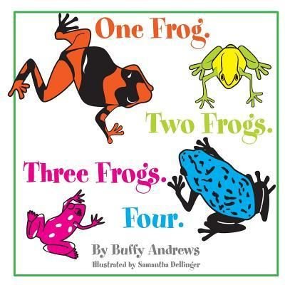 One Frog. Two Frogs. Three Frogs. Four. - Buffy Andrews - Książki - Createspace Independent Publishing Platf - 9781518822643 - 31 października 2015