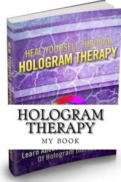 Hologram Therapy - My Share Book R - Books - Createspace Independent Publishing Platf - 9781519669643 - December 3, 2015