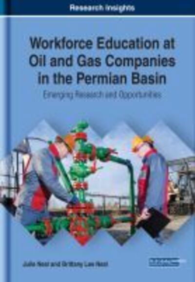 Workforce Education at Oil and Gas Companies in the Permian Basin: Emerging Research and Opportunities - Julie Neal - Books - IGI Global - 9781522584643 - May 31, 2019