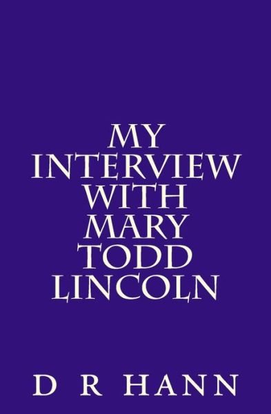 Cover for D R Hann · My Interview with Mary Todd Lincoln (Paperback Bog) (2016)
