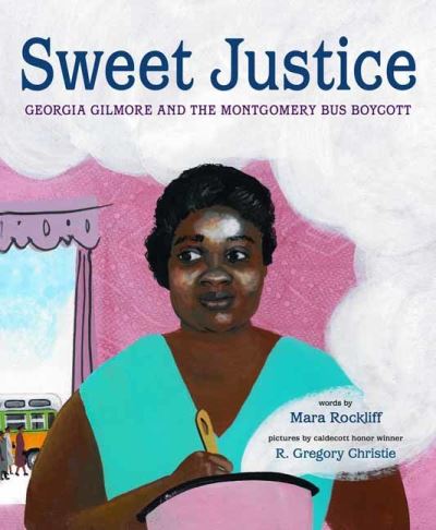 Cover for Mara Rockliff · Sweet Justice: Georgia Gilmore and the Montgomery Bus Boycott (Hardcover Book) (2022)