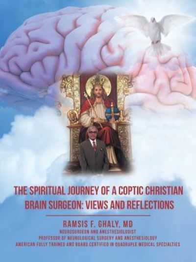 Cover for Ghaly, Ramsis F, MD · The Spiritual Journey of a Coptic Christian Brain Surgeon: Views and Reflections (Pocketbok) (2018)
