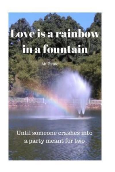 Cover for Pirate · Love is a Rainbow in a Fountain (Paperback Book) (2016)