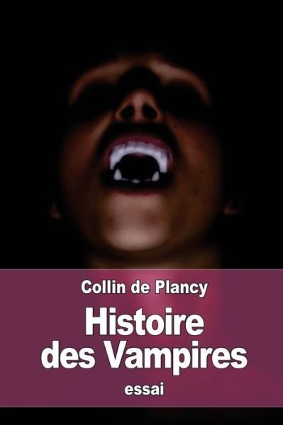 Histoire des Vampires - Collin De Plancy - Books - Createspace Independent Publishing Platf - 9781535090643 - July 5, 2016