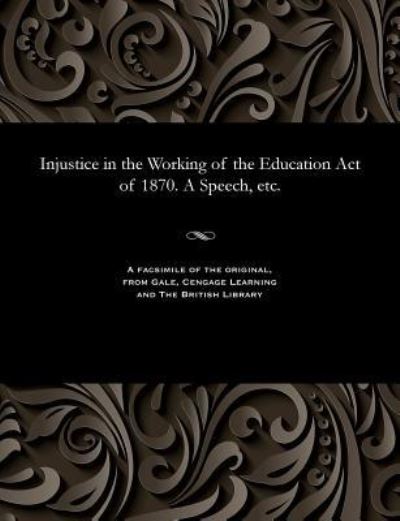 Cover for Henry Temple · Injustice in the Working of the Education Act of 1870. a Speech, Etc. (Paperback Bog) (1901)