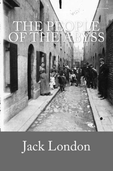 The People of the Abyss - Jack London - Libros - Createspace Independent Publishing Platf - 9781537591643 - 10 de septiembre de 2016