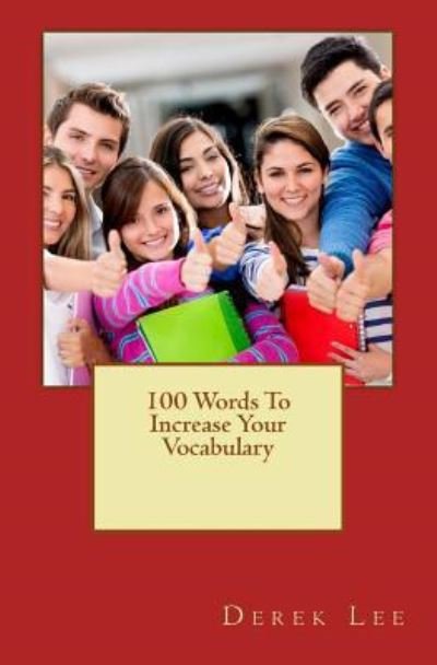 100 Words to Increase Your Vocabulary - Derek Lee - Books - Createspace Independent Publishing Platf - 9781537661643 - September 14, 2016
