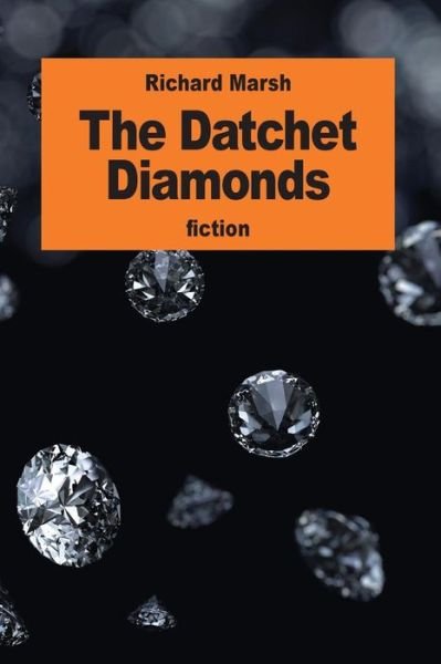 The Datchet Diamonds - Richard Marsh - Kirjat - Createspace Independent Publishing Platf - 9781539740643 - keskiviikko 26. lokakuuta 2016