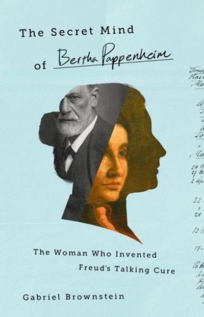 Cover for Gabriel Brownstein · The Secret Mind of Bertha Pappenheim: The Woman Who Invented Freud's Talking Cure (Gebundenes Buch) (2024)