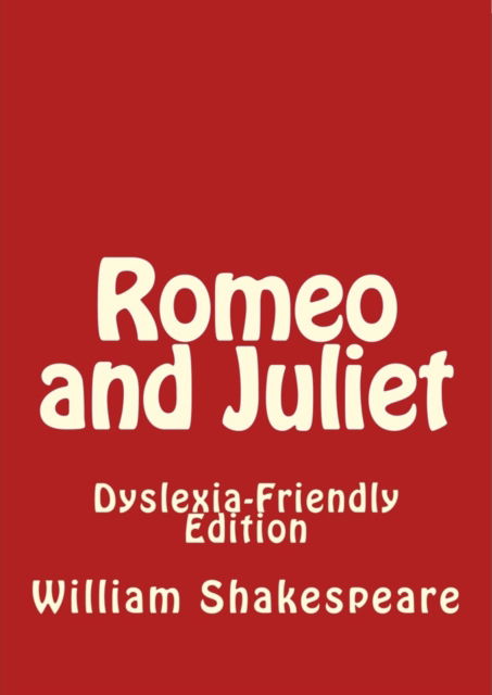 Romeo and Juliet: Dyslexia-Friendly Edition - William Shakespeare - Books - Firestone Books - 9781544885643 - November 29, 2017