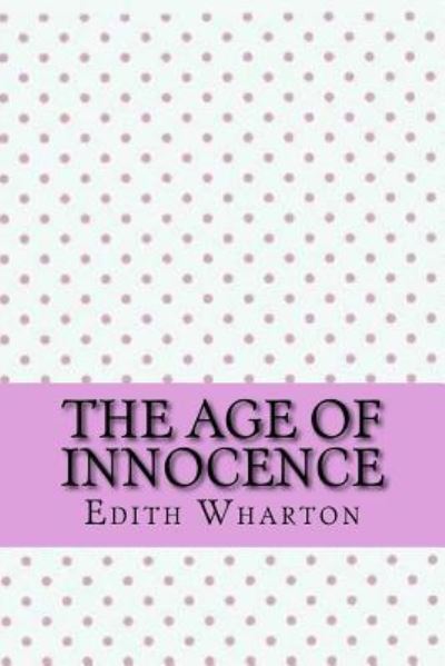 The age of innocence - Edith Wharton - Libros - Createspace Independent Publishing Platf - 9781546766643 - 18 de mayo de 2017