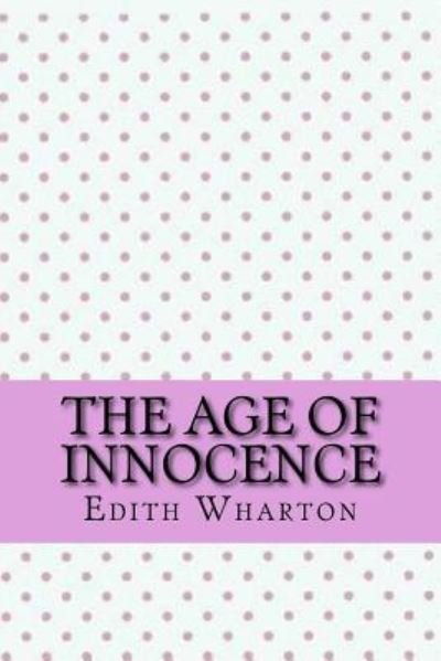 The age of innocence - Edith Wharton - Bøker - Createspace Independent Publishing Platf - 9781546766643 - 18. mai 2017