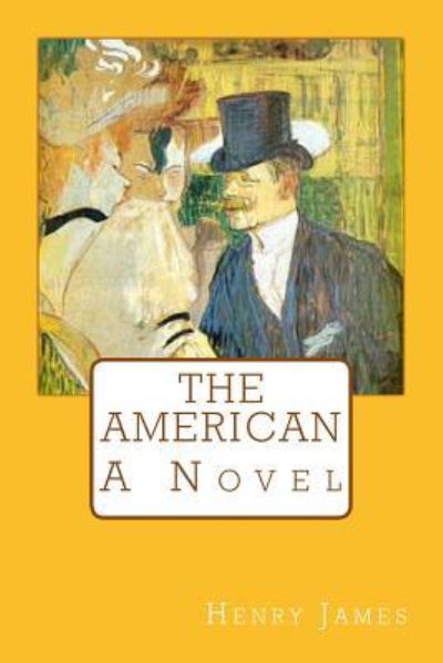 The American - Henry James - Kirjat - Createspace Independent Publishing Platf - 9781546964643 - perjantai 26. toukokuuta 2017