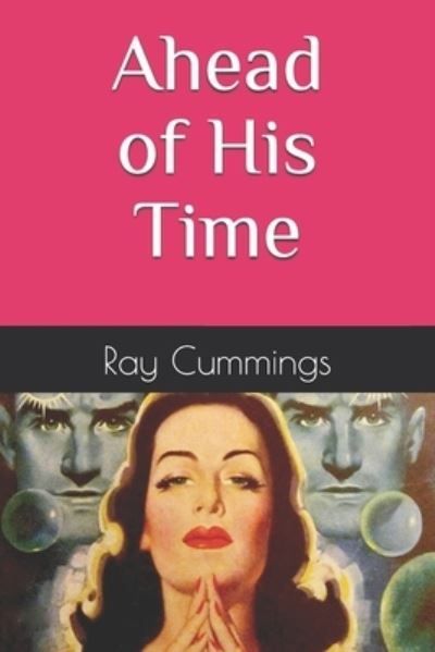 Ahead of His Time - Ray Cummings - Books - Independently Published - 9781549538643 - August 19, 2017