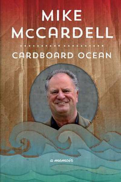 Cover for Mike McCardell · Cardboard Ocean: A Memoir (Hardcover Book) (2014)